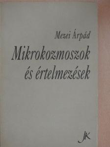 Mezei Árpád - Mikrokozmoszok és értelmezések [antikvár]