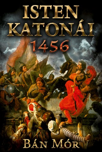 BÁN MÓR - Isten katonái - 1456 [eKönyv: epub, mobi]