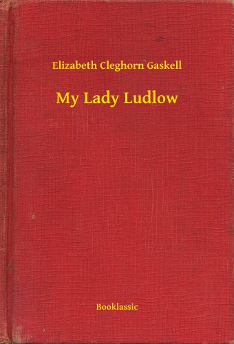 Cleghorn Gaskell Elizabeth - My Lady Ludlow [eKönyv: epub, mobi]