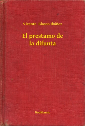 Vicente Blasco Ibánez - El prestamo de la difunta [eKönyv: epub, mobi]