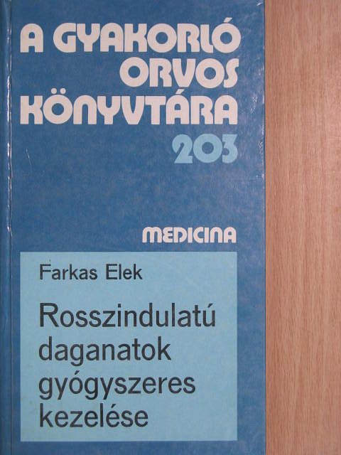 Dr. Farkas Elek - Rosszindulatú daganatok gyógyszeres kezelése [antikvár]