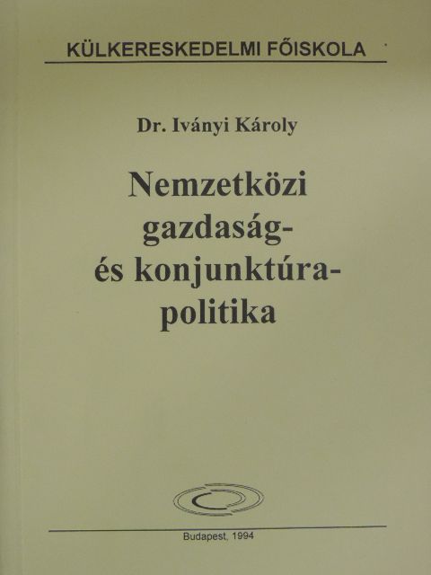 Dr. Iványi Károly - Nemzetközi gazdaság- és konjunktúrapolitika [antikvár]