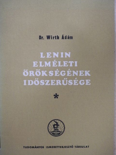Dr. Wirth Ádám - Lenin elméleti örökségének időszerűsége [antikvár]