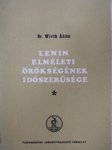 Dr. Wirth Ádám - Lenin elméleti örökségének időszerűsége [antikvár]