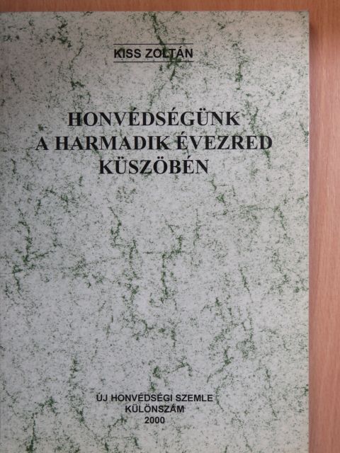 Kiss Zoltán - Honvédségünk a harmadik évezred küszöbén [antikvár]