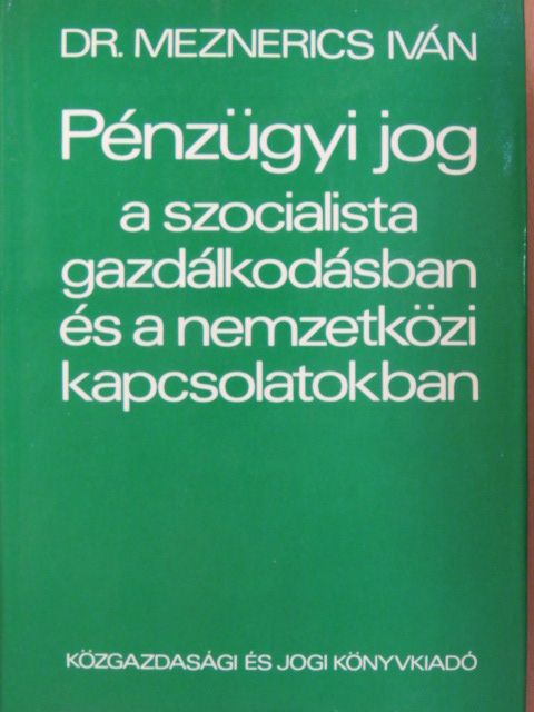 Dr. Meznerics Iván - Pénzügyi jog a szocialista gazdálkodásban és a nemzetközi kapcsolatokban [antikvár]