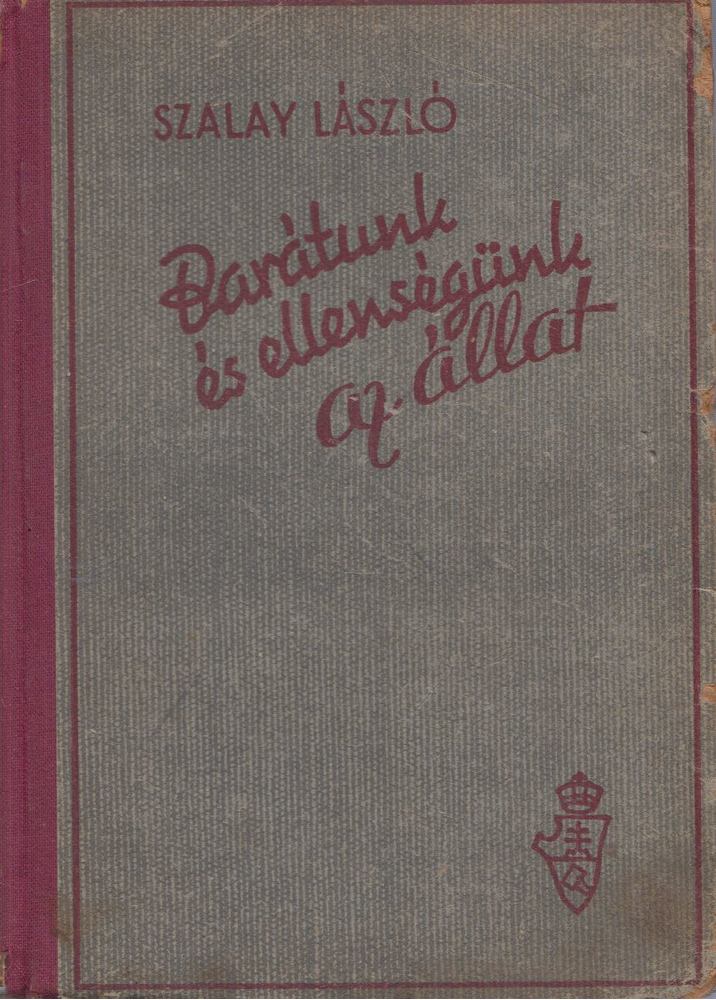 Szalay László - Barátunk és ellenségünk az állat [antikvár]