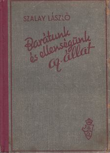 Szalay László - Barátunk és ellenségünk az állat [antikvár]