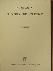 Incze Antal - Rio Grande-Trieszt [antikvár]