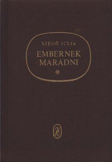 SZEGŐ JÚLIA - Embernek maradni [antikvár]