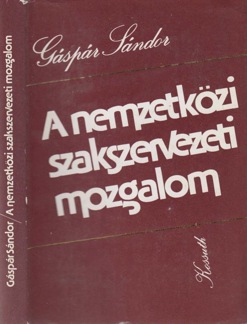 Gáspár Sándor - A nemzetközi szakszervezeti mozgalom [antikvár]
