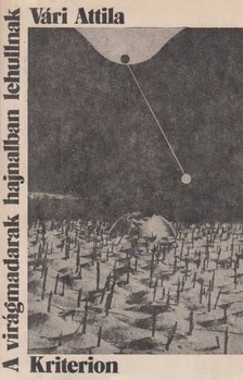 Vári Attila - A virágmadarak hajnalban lehullnak [antikvár]