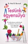 Dr. Neal D. Barnard - Testünk egyensúlya - Új tudományos eredmények az étkezés, a hormonok és az egészség kapcsolatáról