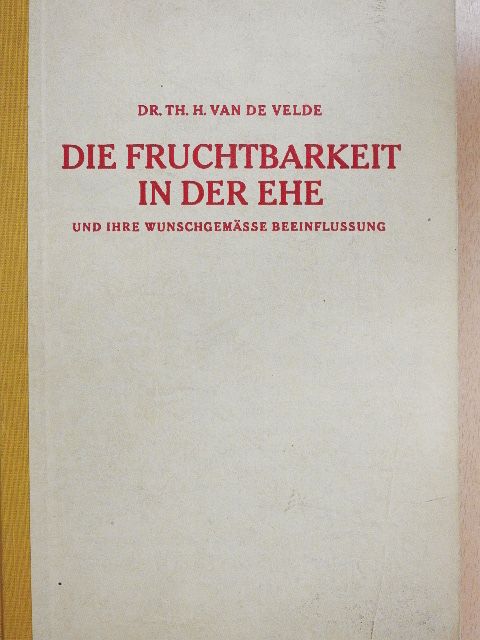 Dr. th. H. Van de Velde - Die Fruchtbarkeit in der Ehe [antikvár]