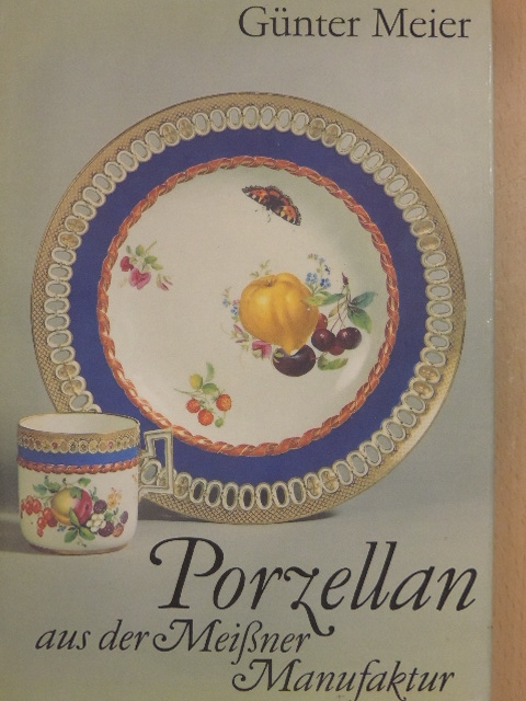 Günter Meier - Porzellan aus der Meißner Manufaktur [antikvár]