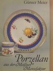 Günter Meier - Porzellan aus der Meißner Manufaktur [antikvár]