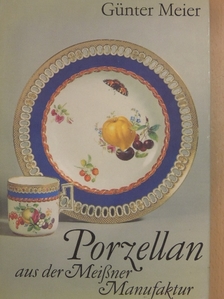 Günter Meier - Porzellan aus der Meißner Manufaktur [antikvár]