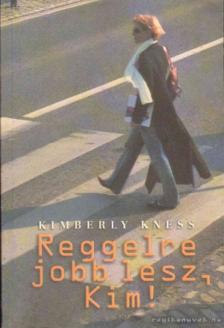 KNESS, KIMBERLY - Reggelre jobb lesz, Kim! (dedikált) [antikvár]