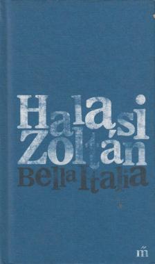 HALASI ZOLTÁN - Bella Italia [antikvár]