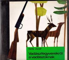 Hardy József - Vadászfegyverekről a vadászoknak [antikvár]
