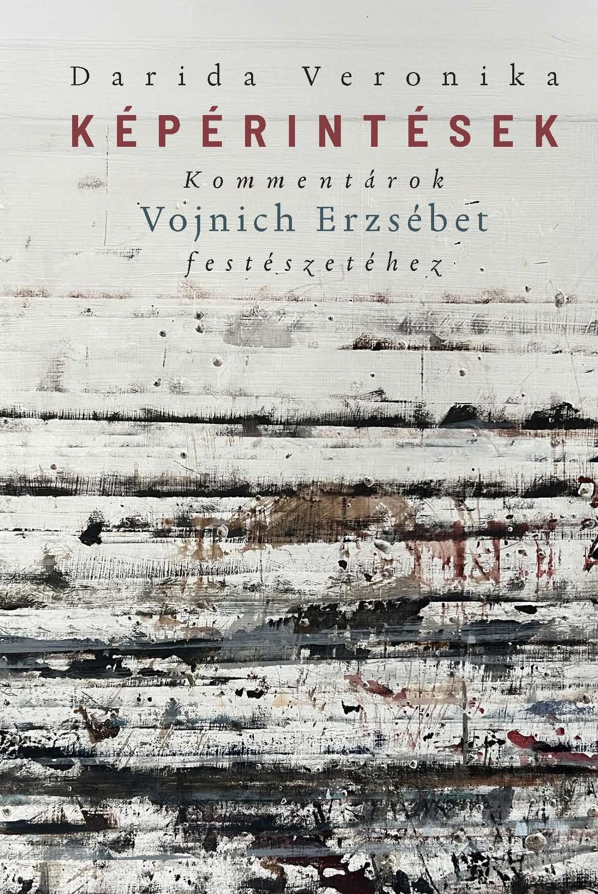 Darida Veronika - Képérintések. Kommentárok Vojnich Erzsébet festészetéhez