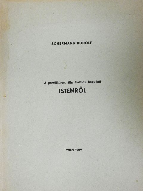 Schermann Rudolf - A párttitkárok által holtnak hazudott Istenről [antikvár]