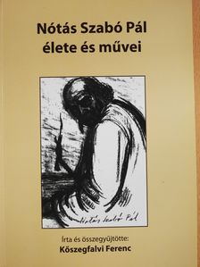 Kőszegfalvi Ferenc - Nótás Szabó Pál élete és művei (dedikált példány) [antikvár]