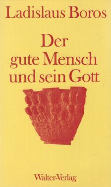Ladislaus Boros - Der gute Mensch und sein Gott [antikvár]