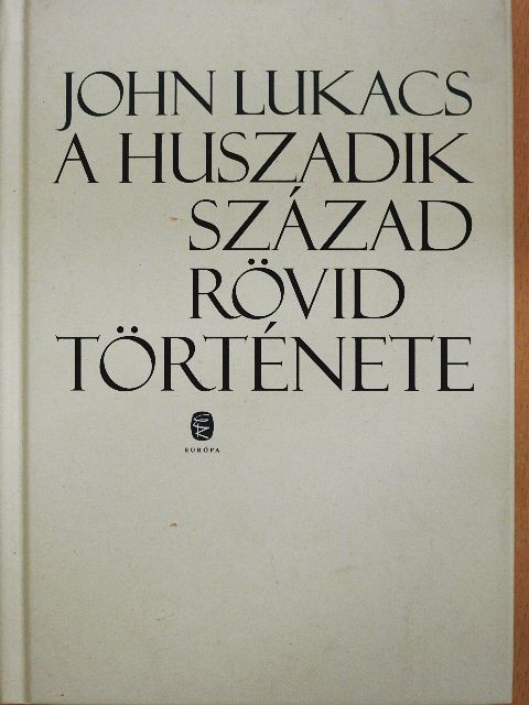 John Lukacs - A huszadik század rövid története [antikvár]