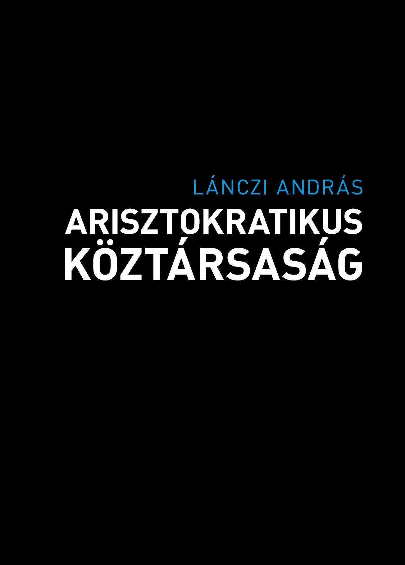 Lánczi András - Arisztokratikus köztársaság