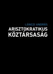Lánczi András - Arisztokratikus köztársaság