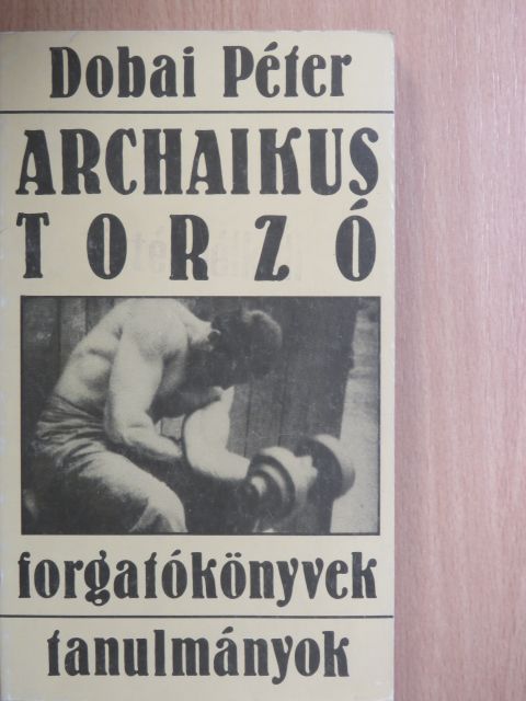 Dobai Péter - Archaikus torzó [antikvár]