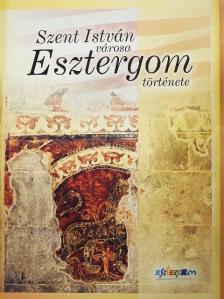 Bánhidy László - Szent István városa - Esztergom története [antikvár]