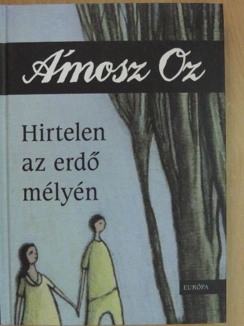 Ámosz Oz - Hirtelen az erdő mélyén [antikvár]