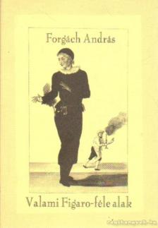 Forgách András - Valami Figaro-féle alak (dedikált) [antikvár]