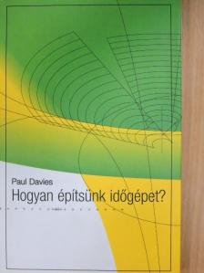 Paul Davies - Hogyan építsünk időgépet? [antikvár]