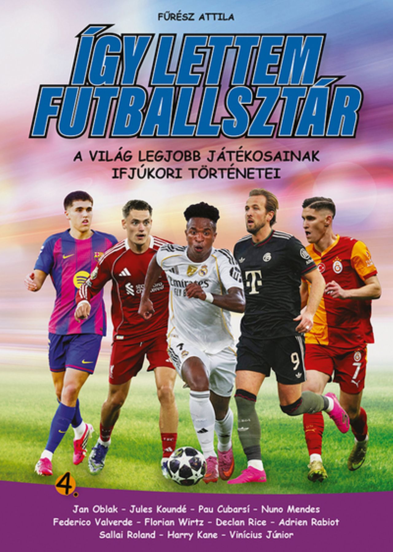 FŰRÉSZ ATTILA - Így lettem futballsztár 4. - A világ legjobb játékosainak ifjúkori történetei