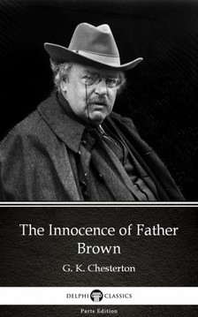 Gilbert Keith Chesterton - The Innocence of Father Brown by G. K. Chesterton (Illustrated) [eKönyv: epub, mobi]