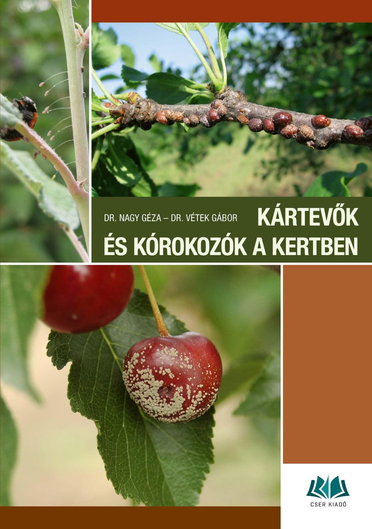 dr. Vétek Gábor, dr. Nagy Géza - Kártevők és kórokozók a kertben - Károsítók azonosítása és a védekezés lehetőségei