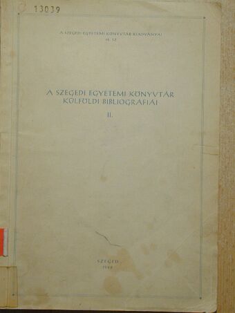 A Szegedi Egyetemi Könyvtár külföldi bibliográfiái II. (töredék) [antikvár]