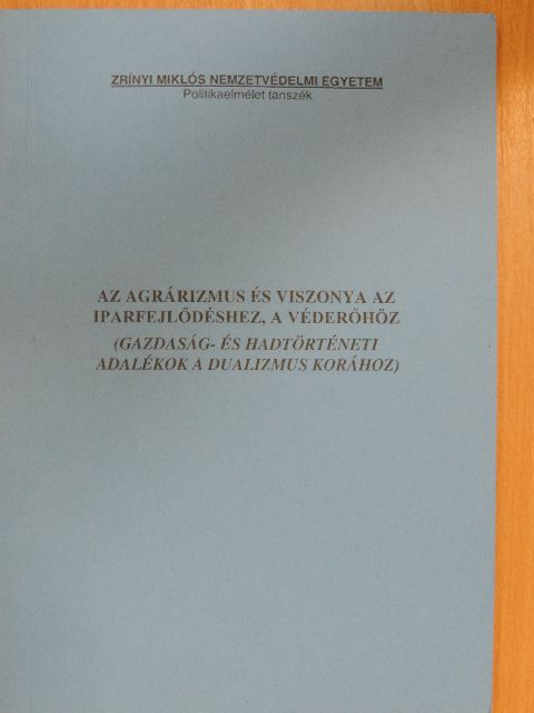 Láng Péter - Az agrárizmus és viszonya az iparfejlődéshez, a véderőhöz [antikvár]