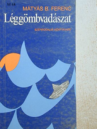 Mátyás B. Ferenc - Léggömbvadászat [antikvár]