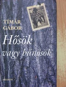 Tímár Gábor ---- - Hősök vagy bűnösök [antikvár]