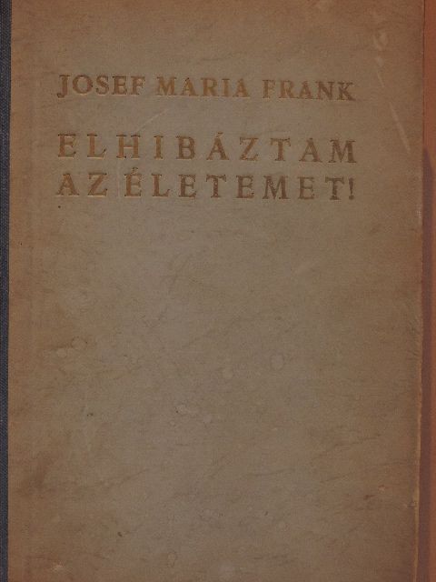 Josef Maria Frank - Elhibáztam az életemet! [antikvár]