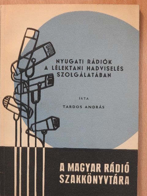 Tardos András - Nyugati rádiók a lélektani hadviselés szolgálatában [antikvár]