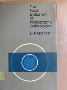 D. A. Spencer - The Focal Dictionary of Photographic Technologies [antikvár]