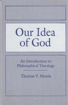 Thomas V. Morris - Our Idea of God [antikvár]