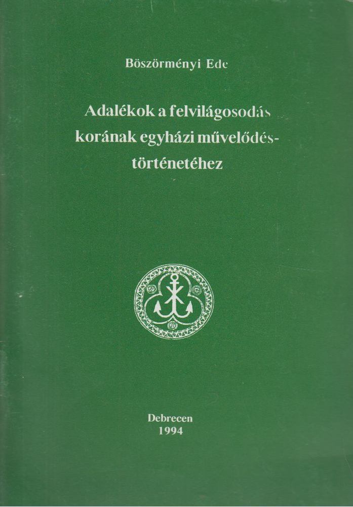 Böszörményi Ede - Adalékok a felvilágosodás korának egyházi művelődéstörténetéhez [antikvár]