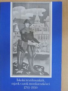Dr. Tóth Imre - Iskolai textilmunkák, rajzok s azok munkaeszközei 1795-1950 [antikvár]