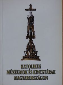 Cséfalvay Pál - Katolikus múzeumok és kincstárak Magyarországon [antikvár]